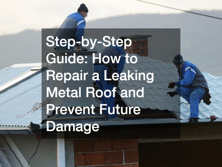 Step-by-Step Guide: How to Repair a Leaking Metal Roof and Prevent Future Damage